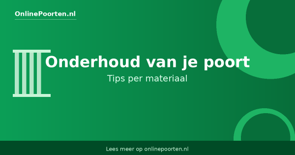 Onderhoud van je poort: tips per materiaal