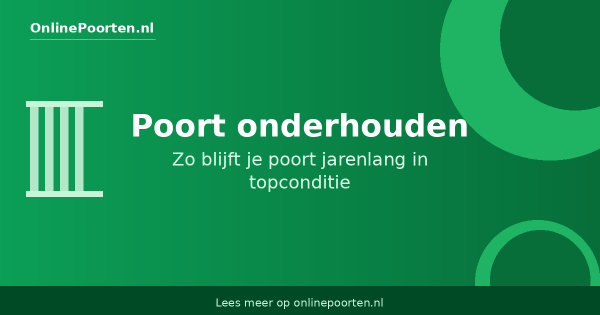 Poort onderhouden: zo blijft je poort jarenlang in topconditie