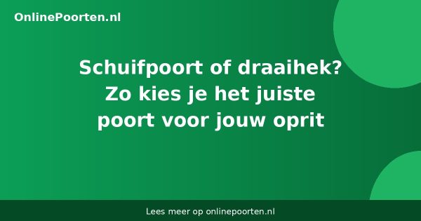 Schuifpoort of draaihek? Zo kies je het juiste poort voor jouw oprit